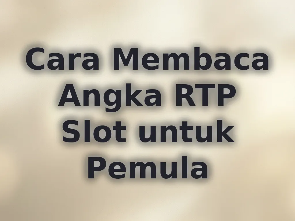 Cara Membaca Angka RTP Slot untuk Pemula